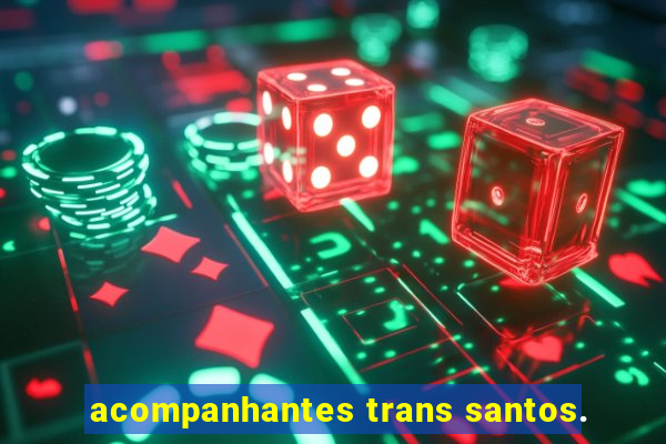 acompanhantes trans santos.
